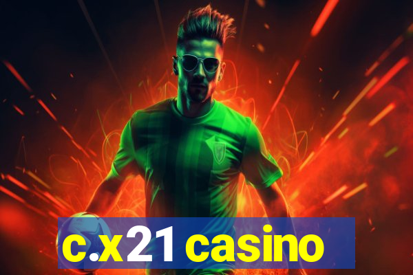 c.x21 casino